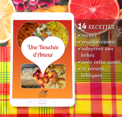 Ebook – Une Bouchée d&#039;Amour – 14 recettes saines et végétariennes : pour petits et grands, avec infos santé et versets bibliques